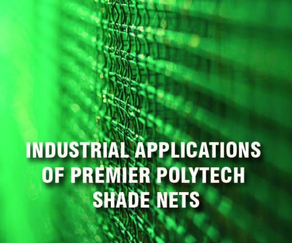 Beyond the Fields: Industrial Applications of Premier Polytech Shade Nets