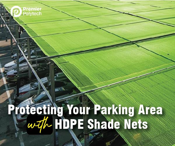 Beyond the Farm: Protecting Your Parking Area with Durable HDPE Shade Nets