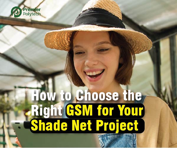 How to Choose the Right GSM for Your Shade Net Project