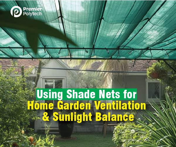 Using Shade Nets for Home Garden Ventilation and Sunlight Balance