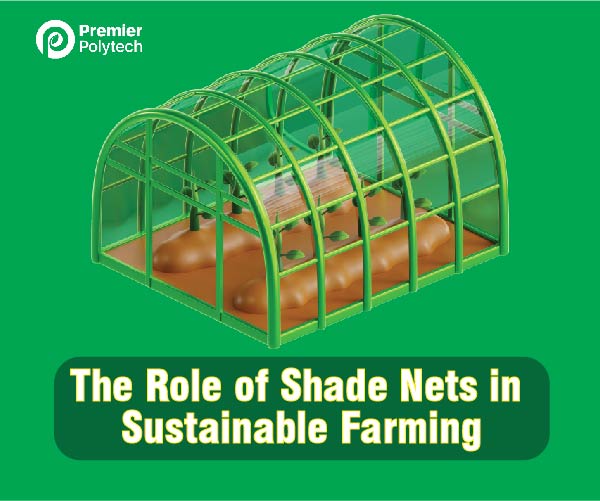 Farming for the Future: The Crucial Role of Shade Nets in Sustainable Agriculture
