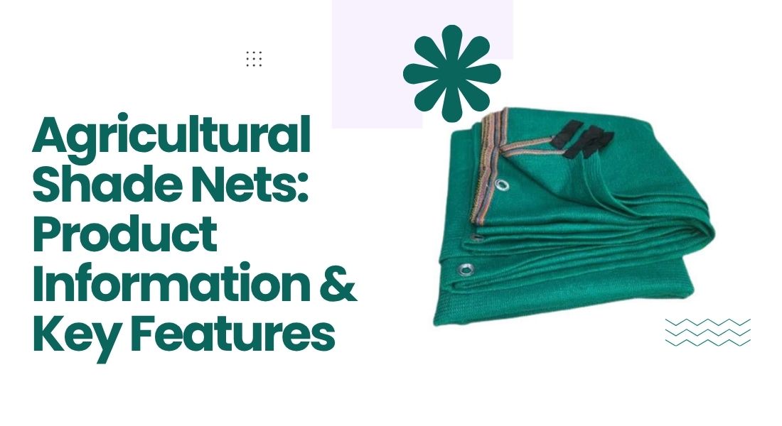 Agricultural Shade Nets: Product Information & Key Features