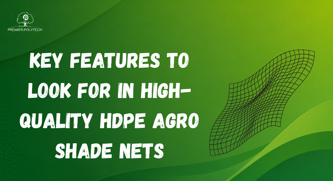 Key Features to Look for in High-Quality HDPE Agro Shade Nets