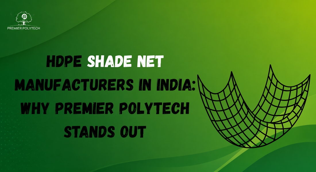 HDPE Shade Net Manufacturers in India: Why Premier Polytech Stands Out